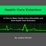 Health Care Extortion A Plan To Make Health Care Affordable