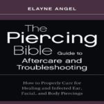 The Piercing Bible Guide To Aftercare And Troubleshooting