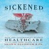 Sickened How Government Ruined Healthcare